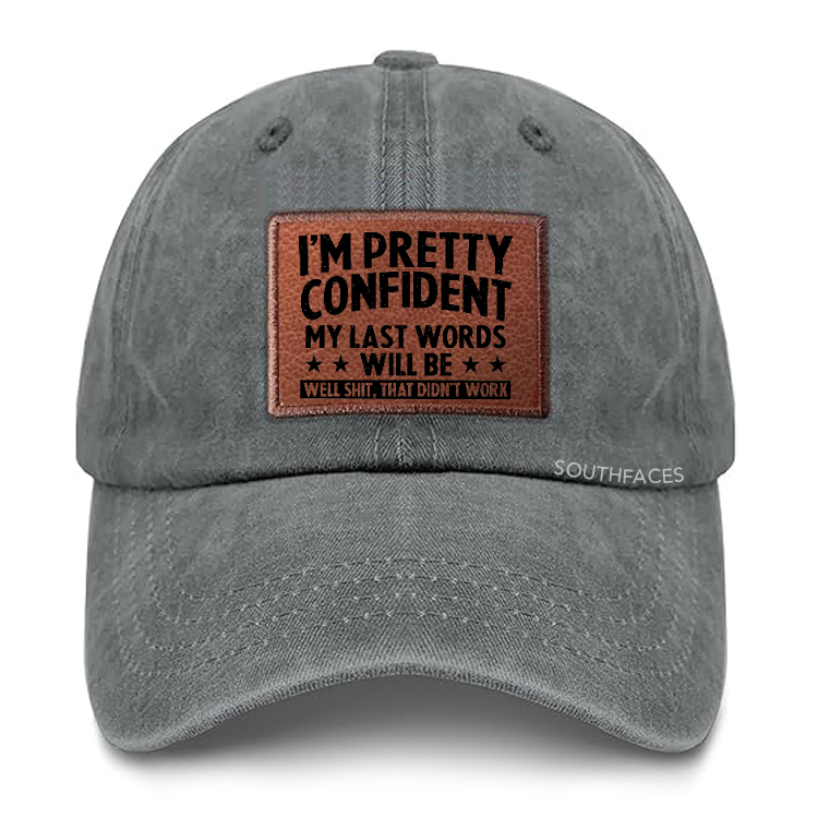 I'm Pretty Confident My Last Words Will Be Well Shit, That Didn't Work Leather Patch Cap