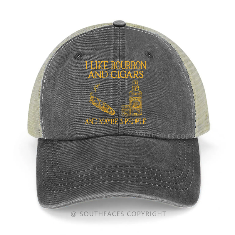 I Like Bourbon And Cigars And Maybe 3 People Trucker Cap
