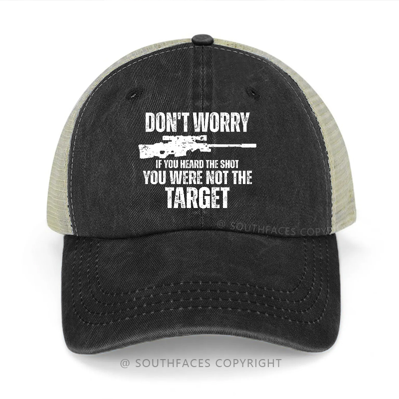 Don't Worry If You Heard The Shot You Were Not The Target Trucker Cap