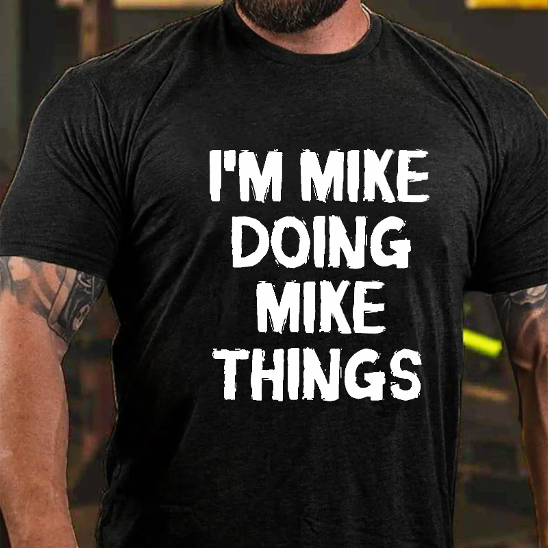 I'm Mike Doing Mike Things T-shirt