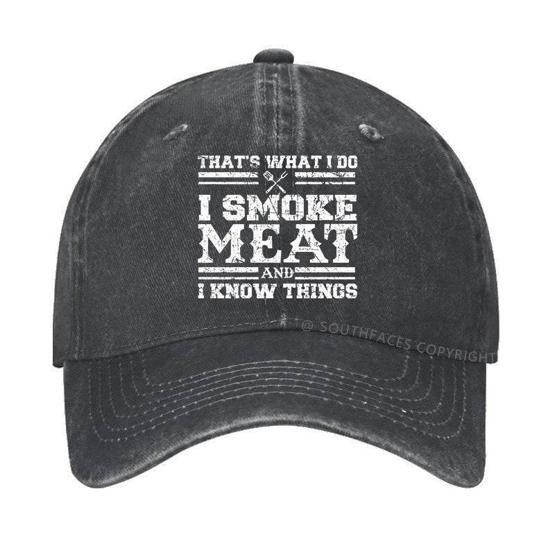 That's What I Do I Smoke Meat And I Know Things Funny Family Gathering Hats