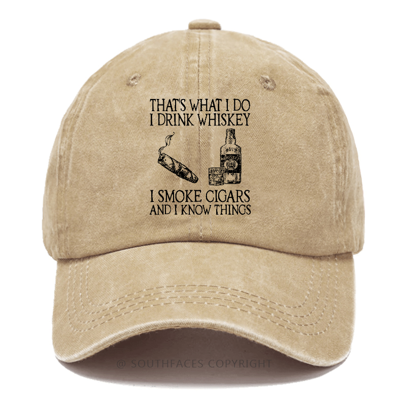 That's What I Do I Drink Whiskey I Smoke Cigars And I Know Things Hats