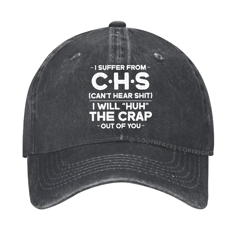 I Suffer From Chs Can't Hear Shit I Will "Huh" The Crap Out Of You Hat