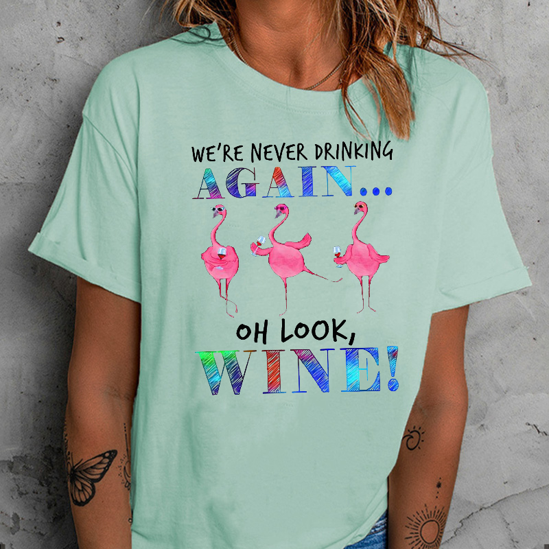 We're Never Drinking Again Oh Look Wine Flamingo T-shirt