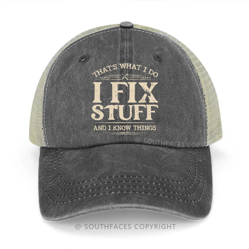 That's What I Do I Fix Stuff And I Know Things Funny Gift Trucker Cap