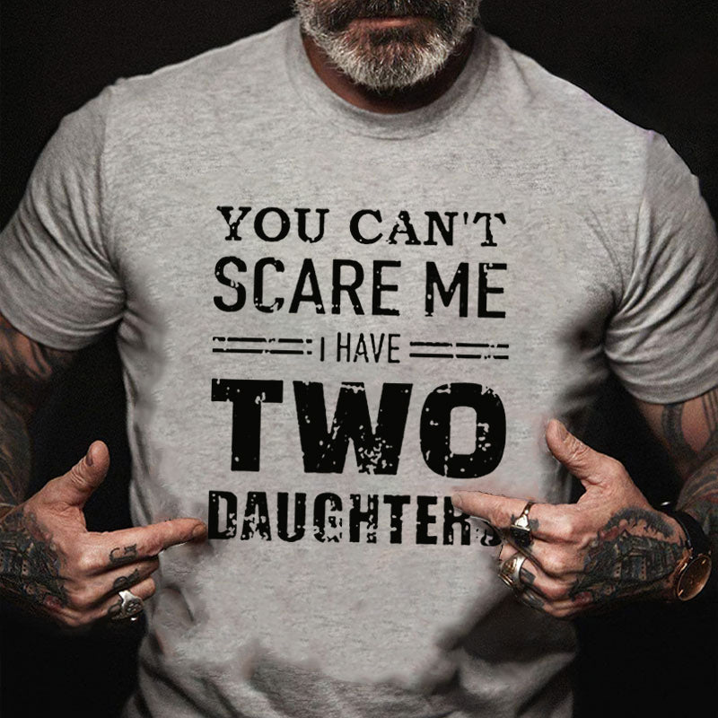 You Can't Scare Me I Have Two Daughters Men T-shirt