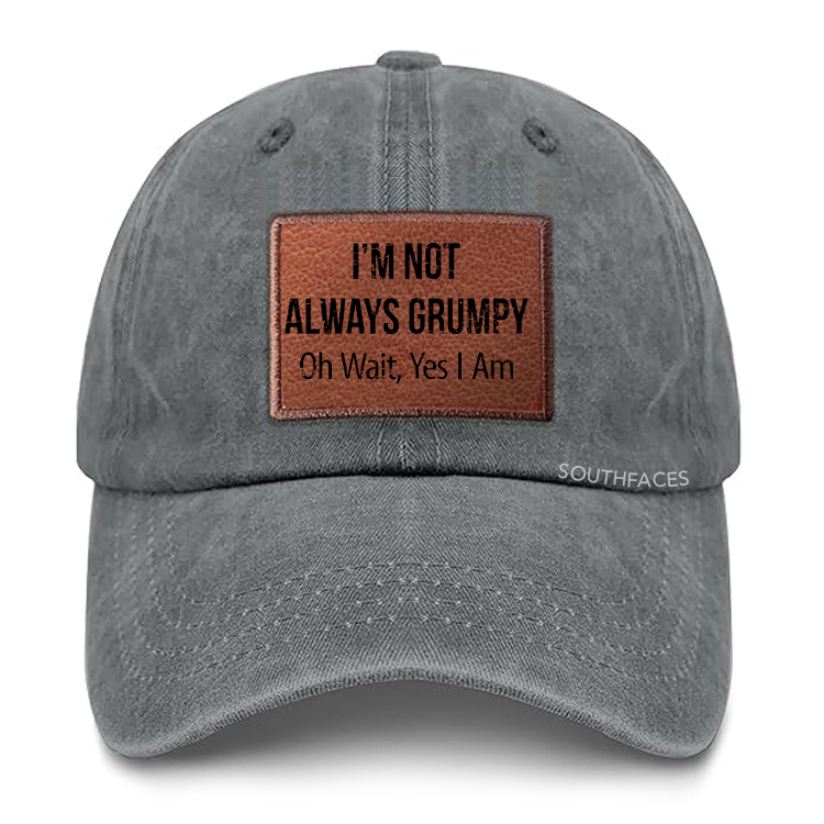 I'm Not Always Grumpy Oh Wait Yes I Am Leather Patch Cap