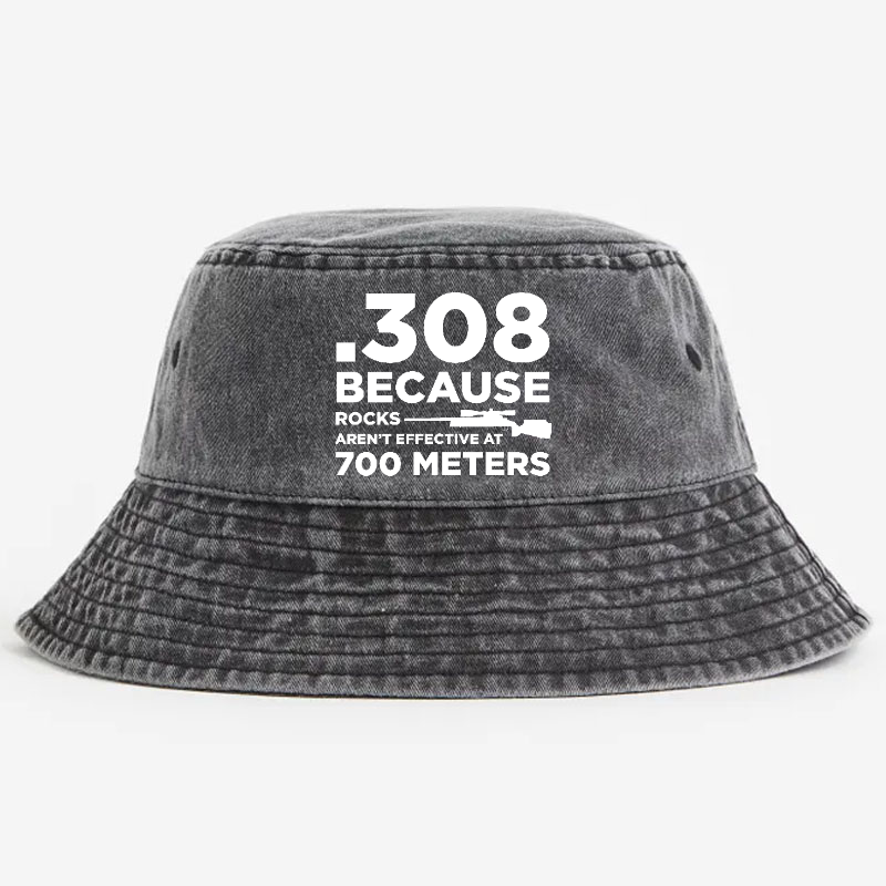 308 Because Rocks Aren'T Effective At 700 Meters Bucket Hat