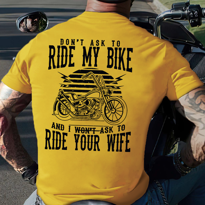 Don't Ask To Ride My Bike And I Won't Ask To Ride Your Wife Funny Rude Saying T-shirt