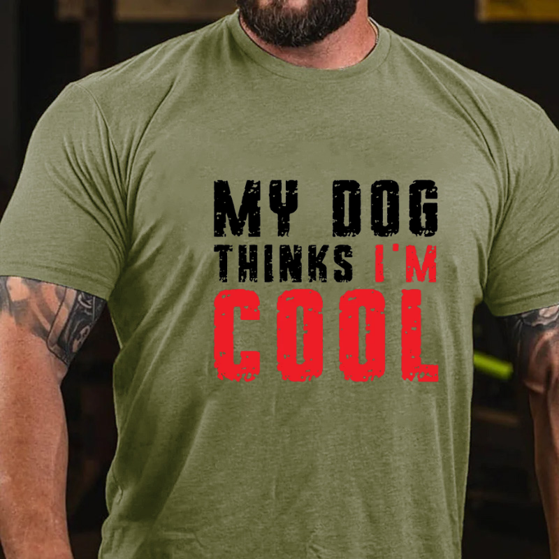 My Dog Thinks I'm Cool Funny T-shirt
