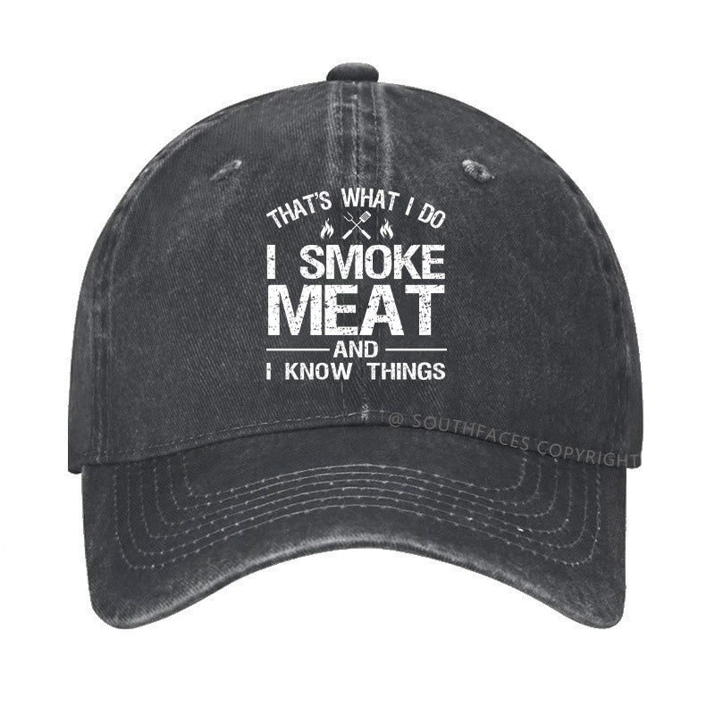 That's What I Do I Smoke Meat And I Know Things Hat