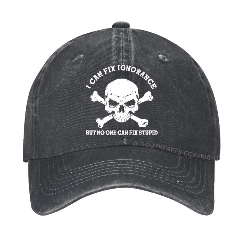 I Can Fix Ignorance But No One Can Fix Stupid Hat
