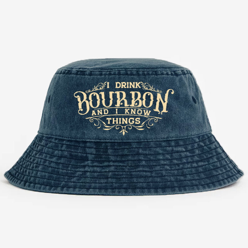 I Drink Bourbon And I Know Things Bucket Hat