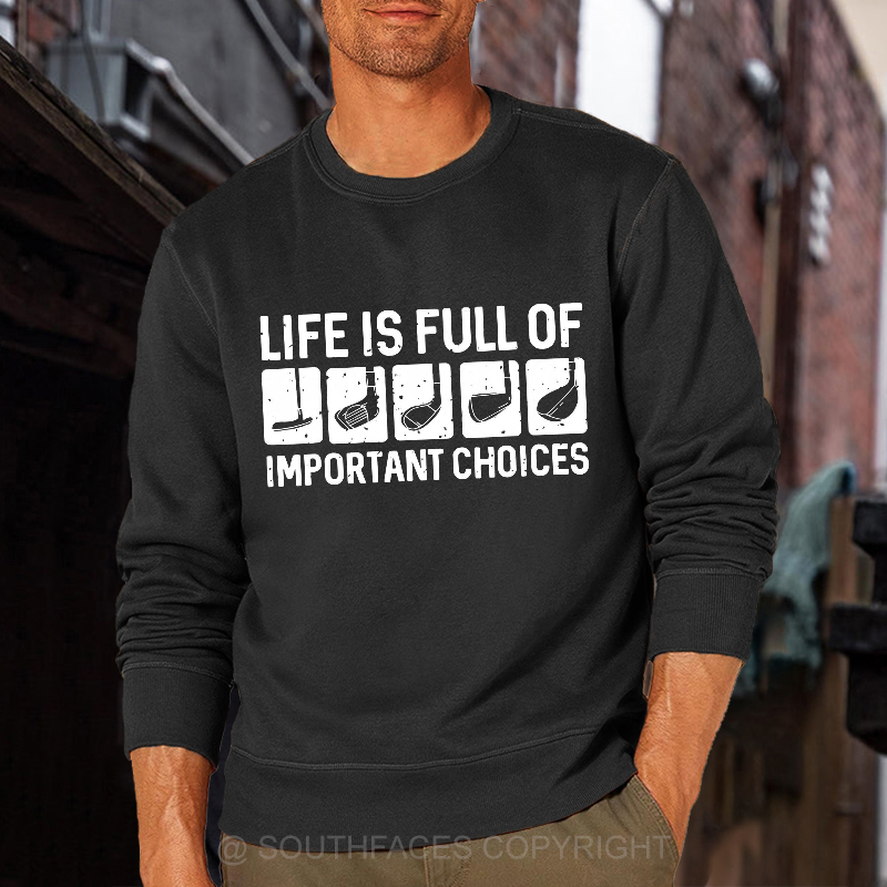 Life Is Full Of Important Choice Sweatshirt