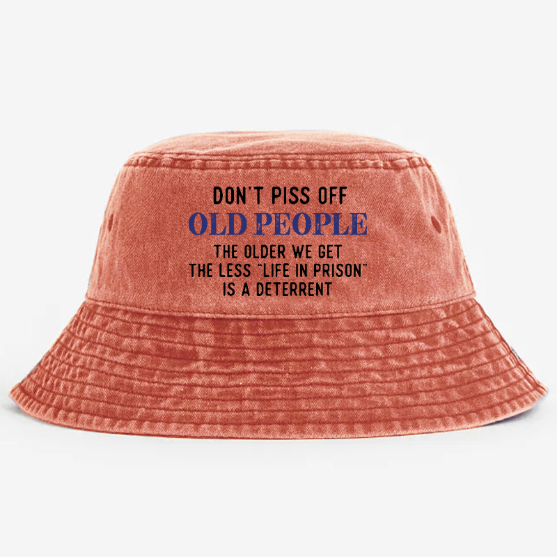 Don't Piss Off Old People The Older We Get The Less Life In Prison Is A Deterrent Bucket Hat