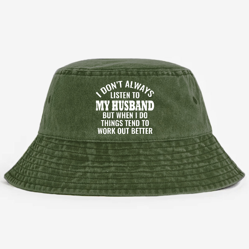 I Don't Always Listen To My Husband But When I Do Things Tend To Work Out Better Bucket Hat