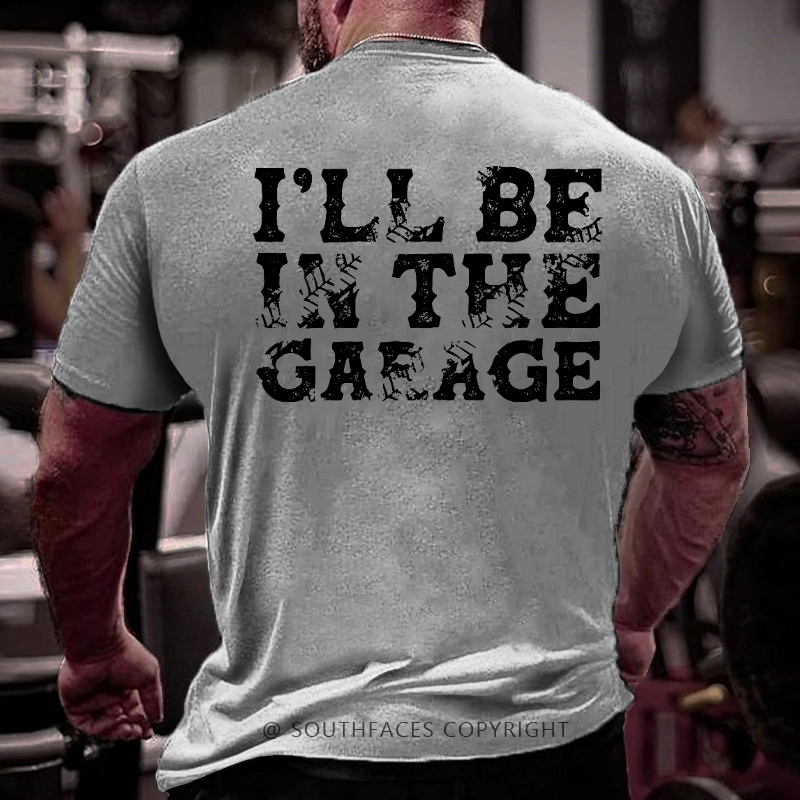 I'll Be In The Garage T-shirt