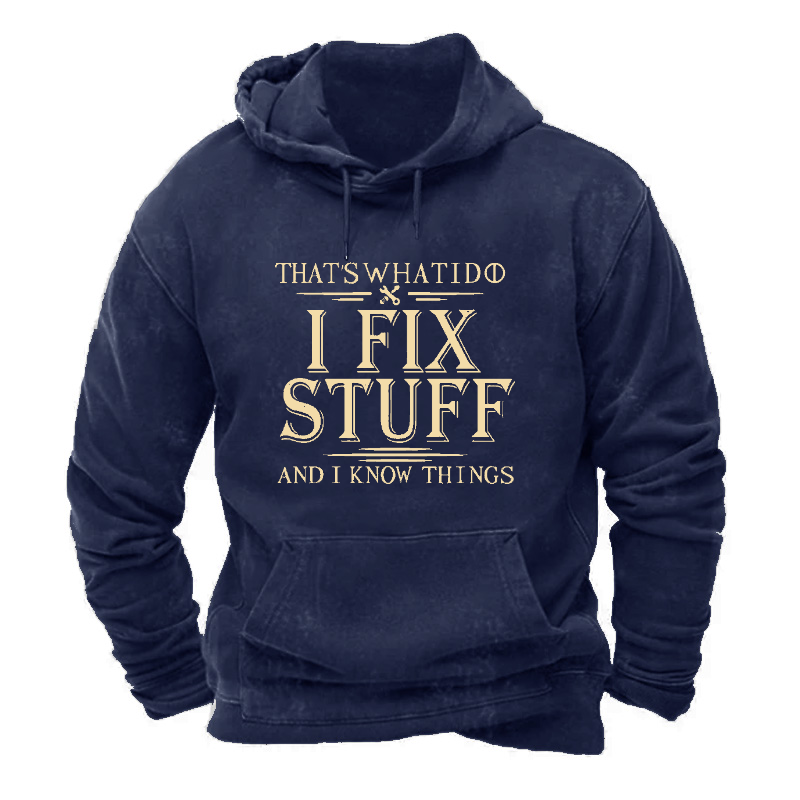 That's What I Do I Fix Stuff And I Know Things Hoodie