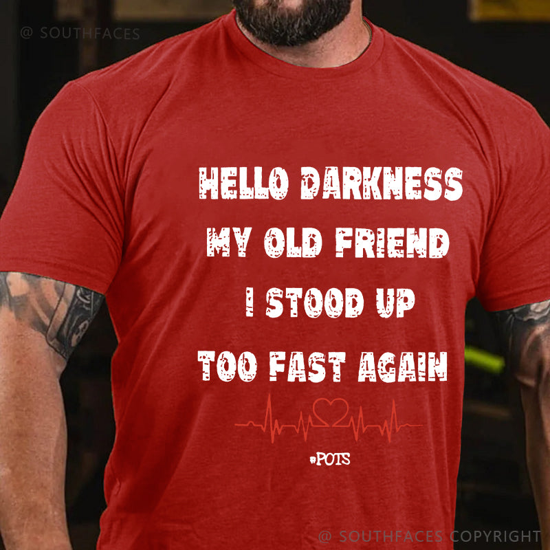 Hello Darkness My Old Friend I Stood Up Too Fast Again Funny Gift T-shirt