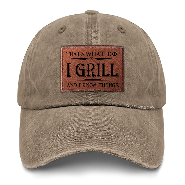 That's What I Do I Grill And I Know Things Leather Patch Cap
