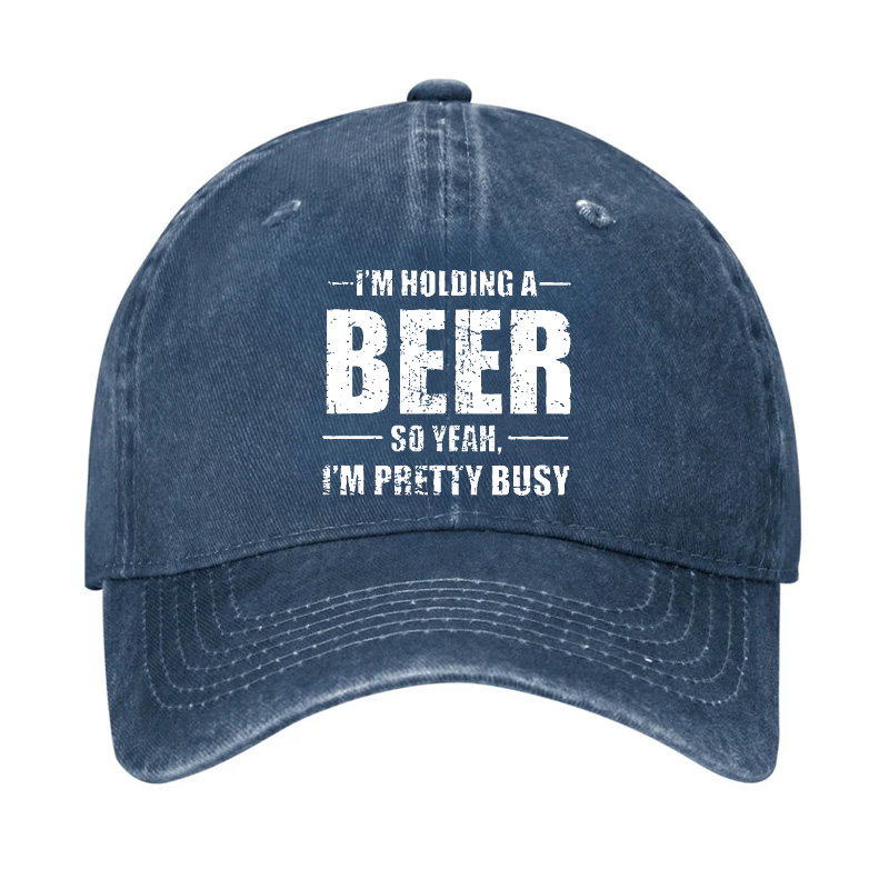 I'M HOLDING A BEER SO YEAH, I'M PRETTY BUSY Hat