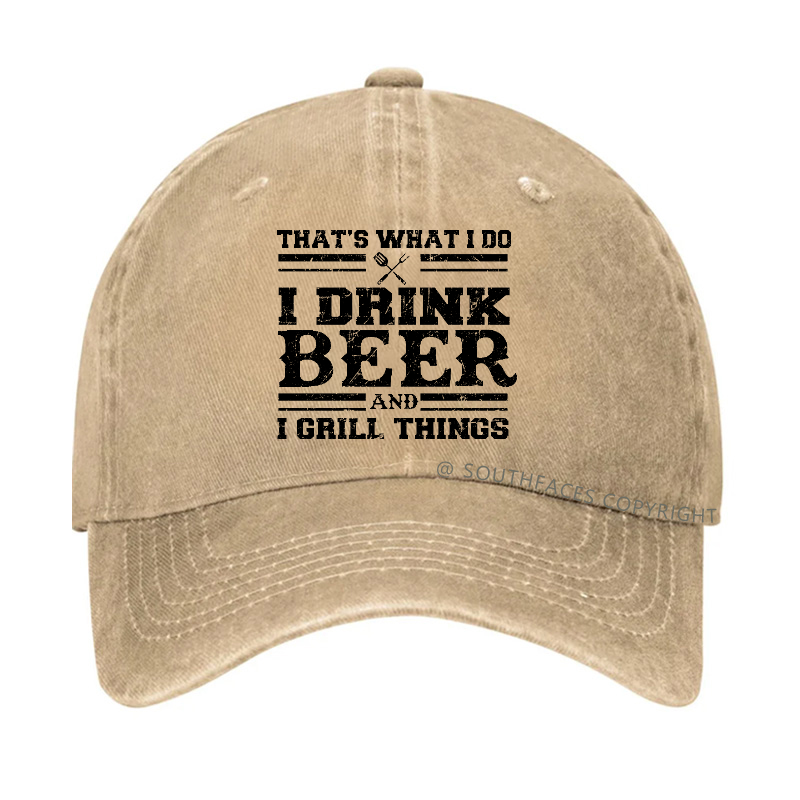 That's What I Do I Drink Beer And I Grill Things Funny Gift Hat