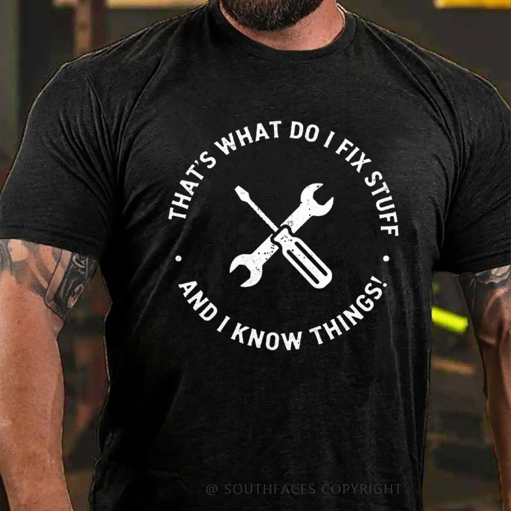 That's What I Do I Fix Stuff And I Know Things T-Shirt