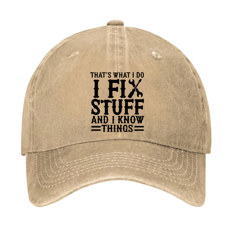 That's What I Do I Fix Stuff And I Know Things Sarcastic Hat