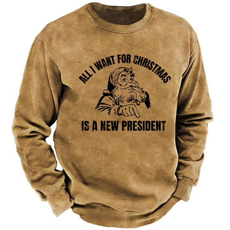 All I Want For Christmas Is A New President Sweatshirt