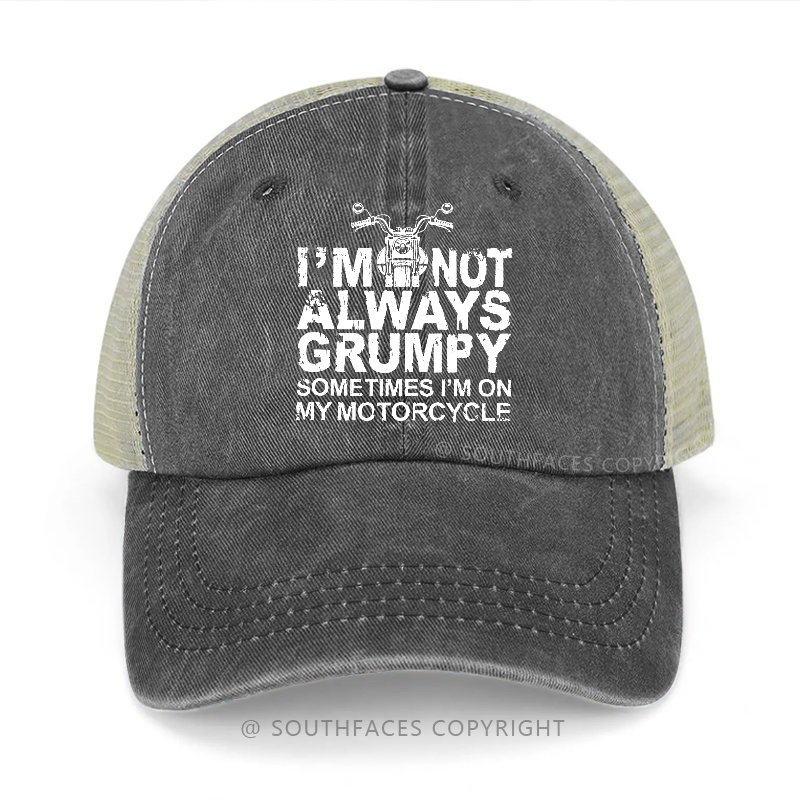 I'm Not Always Grumpy Sometimes I'm On My Motorcycle Trucker Cap
