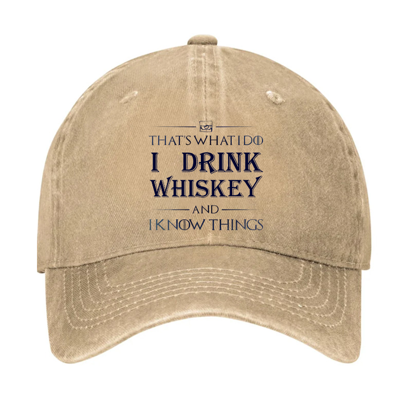 That's What I Do I Drink Whiskey And I know Things Hat