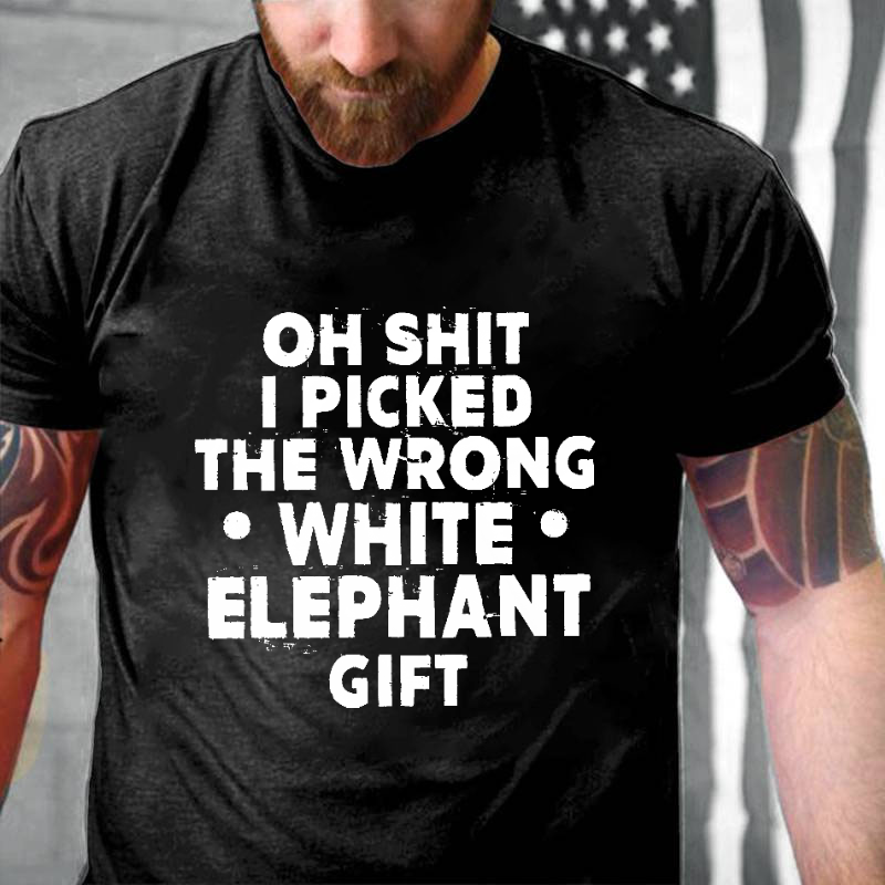 Oh Shit I Picked The Wrong White Elephant Gift Funny Holiday Gift T-shirt