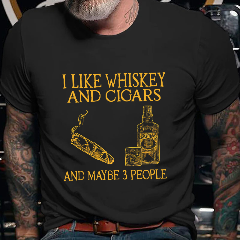 I Like Whiskey And Cigars And Maybe 3 People T-shirt