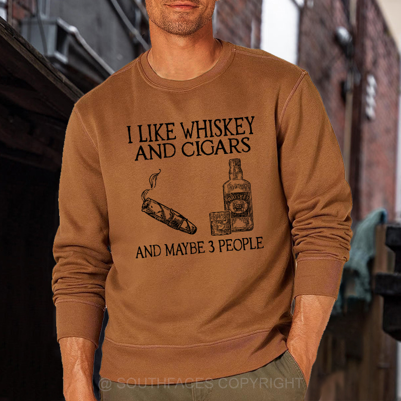 I Like Whiskey And Cigars And Maybe 3 People Sweatshirt