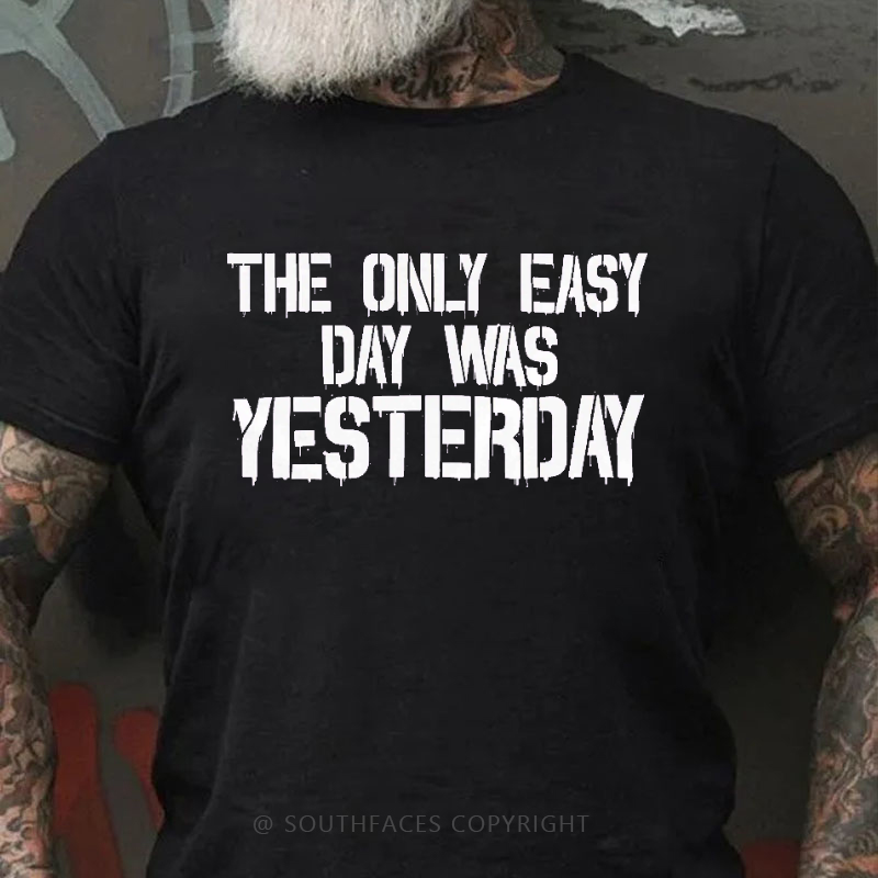 The Only Easy Day Was Yesterday Men's T-shirt
