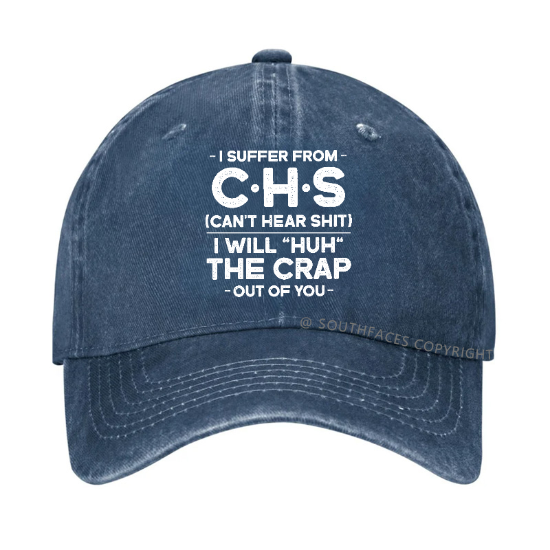 I Suffer From Chs Can't Hear Shit I Will "Huh" The Crap Out Of You Hat