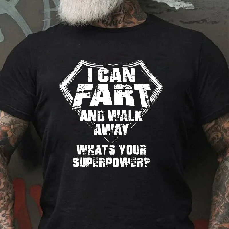I Can Fart And Walk Away What's Your Superpower Funny Gift T-shirt