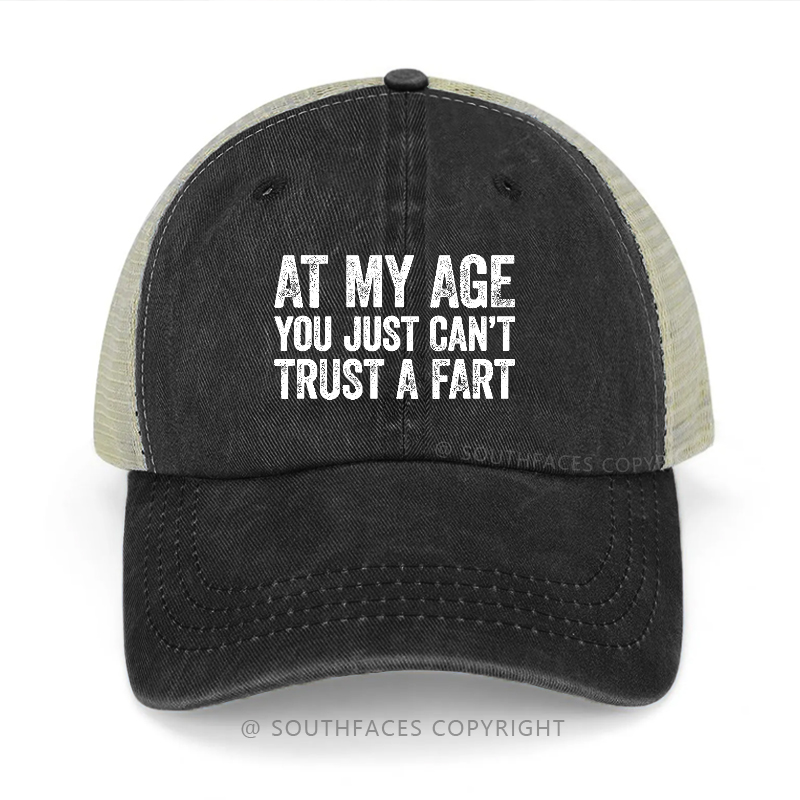 At My Age You Just Can't Trust A Fart Trucker Cap