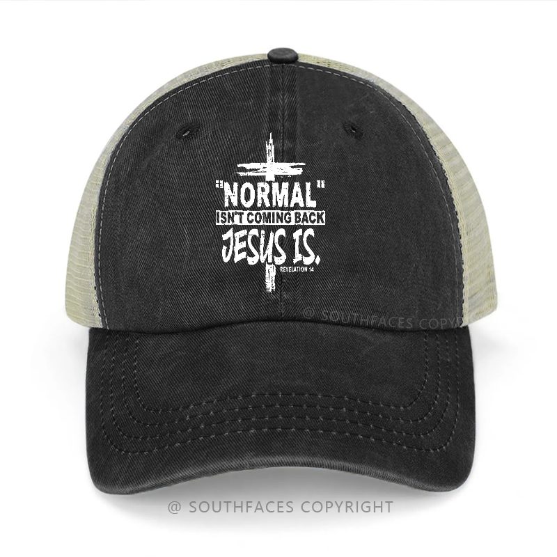 ''normal'' Isn't Coming Back Jesus Is Trucker Cap