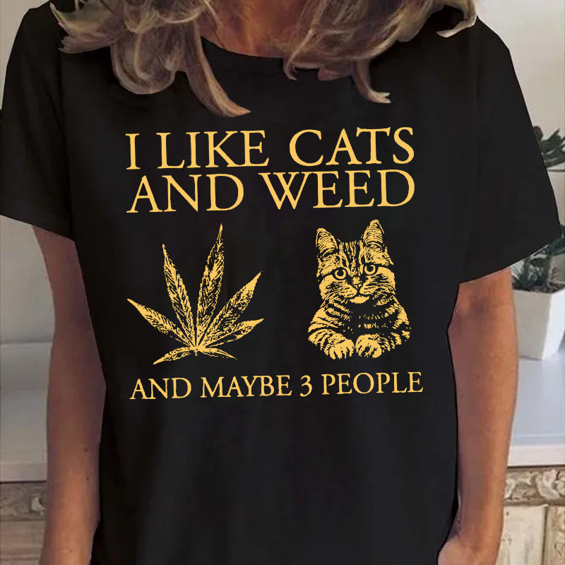 I Like Cats And Weed And Maybe 3 People T-shirt