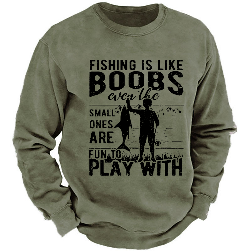 Fishing Is Like Boobs Even The Small Ones Are Fun To Play With Sweatshirt