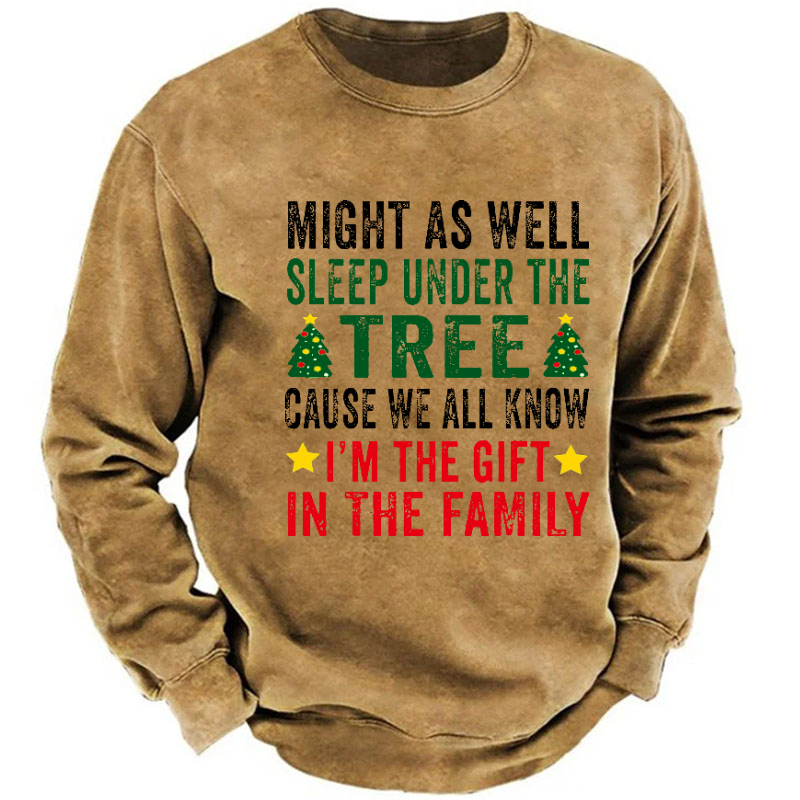 Might As Well Sleep Under The Tree Cause We All Know I'm The Gift In The Family Sweatshirt