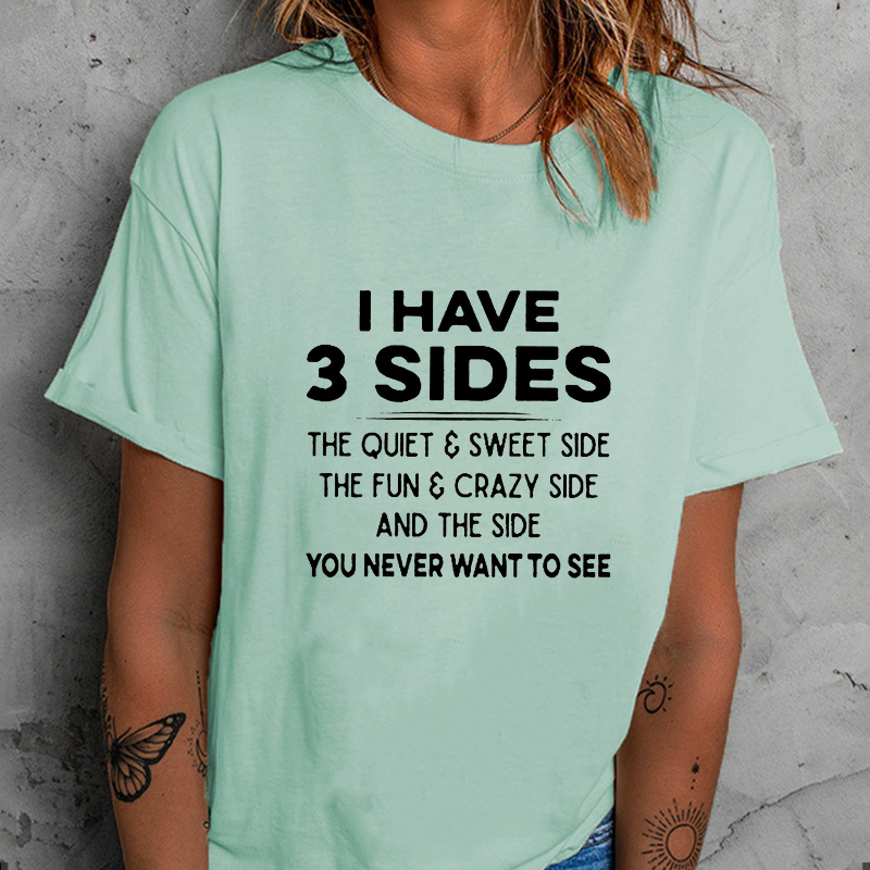 I Have 3 Sides The Quiet & Sweet Side The Fun & Crazy Side And The Side You Never Want To See T-shirt