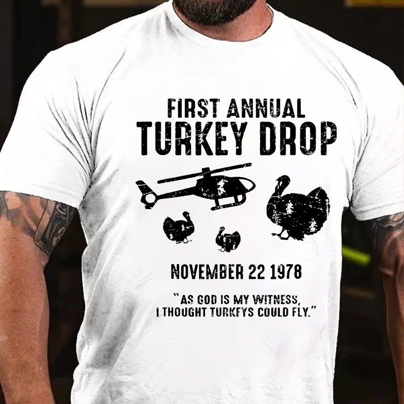 First Annual Turkey Drop .As God Is My Witness I Thought Turkeys Could Fly T-shirt
