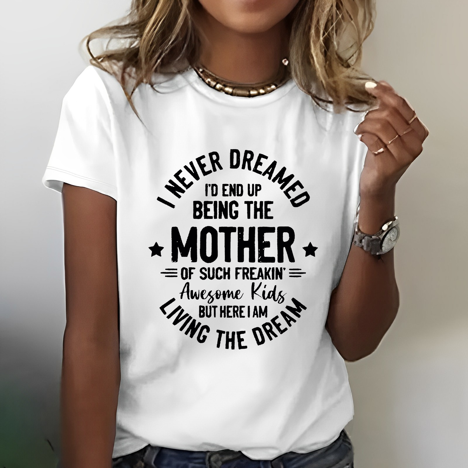 I Never Dreamed I'd End Up Being The Mother Mama T-shirt