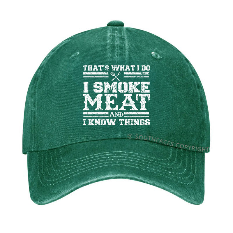That's What I Do I Smoke Meat And I Know Things Funny Family Gathering Hats