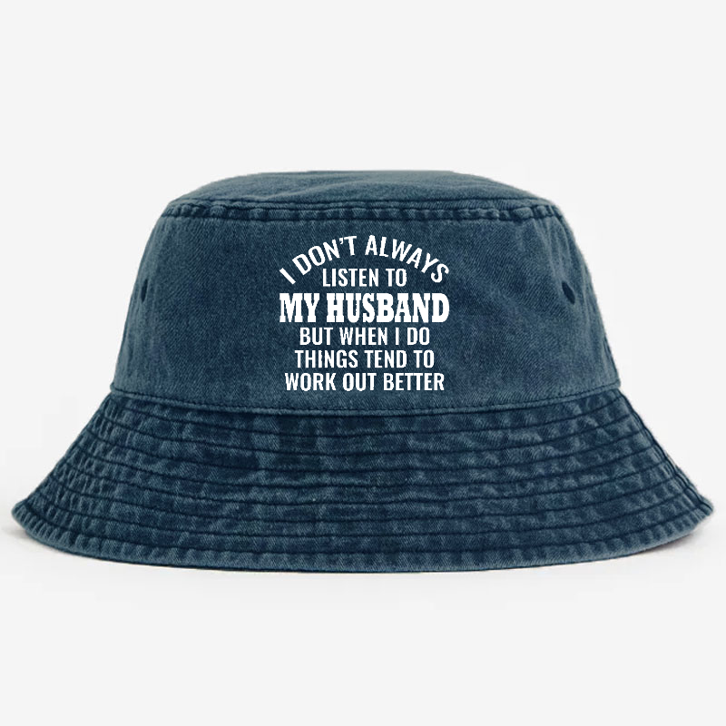 I Don't Always Listen To My Husband But When I Do Things Tend To Work Out Better Bucket Hat