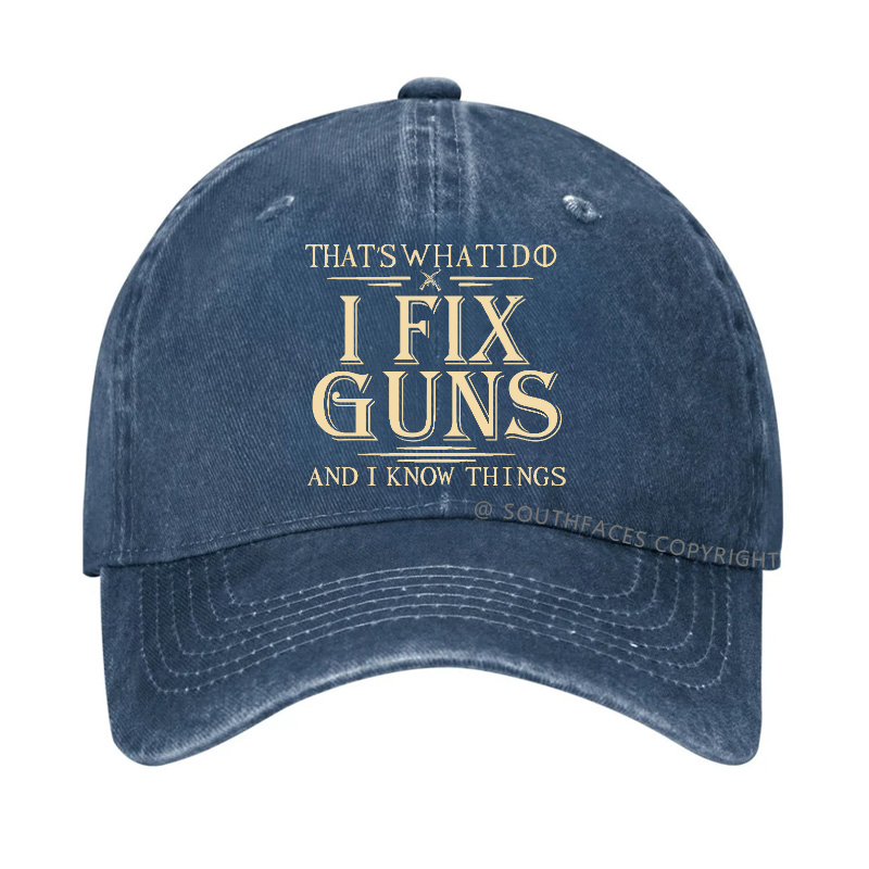 That's What I Do I Fix Guns And I Know Things Hat