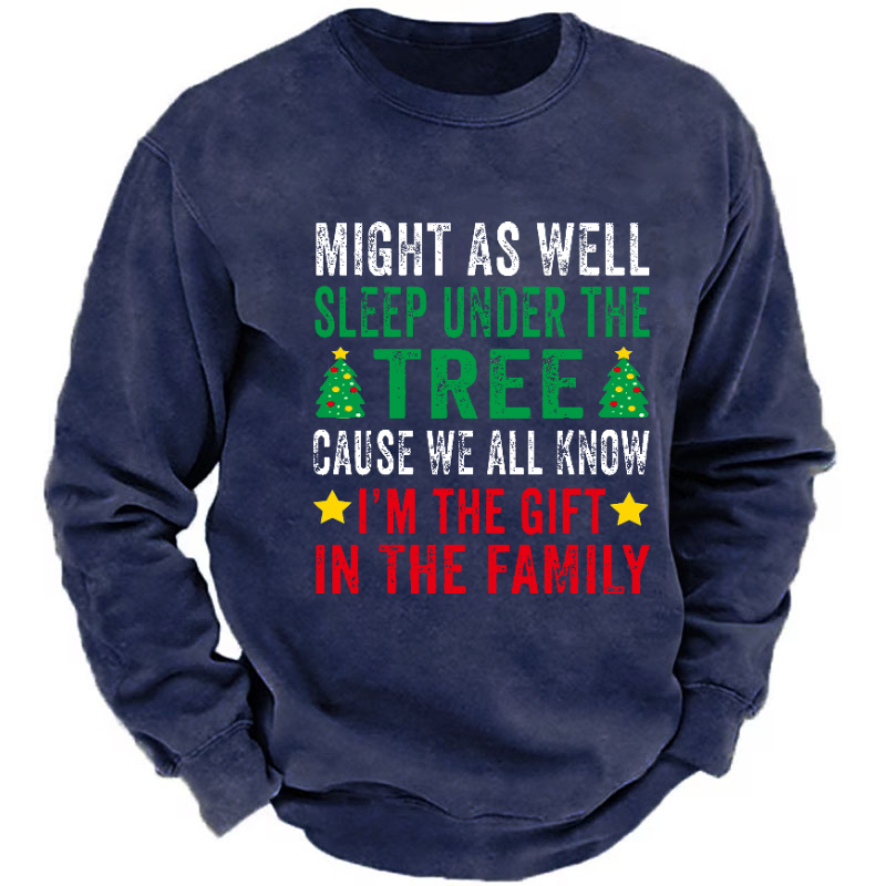 Might As Well Sleep Under The Tree Cause We All Know I'm The Gift In The Family Sweatshirt
