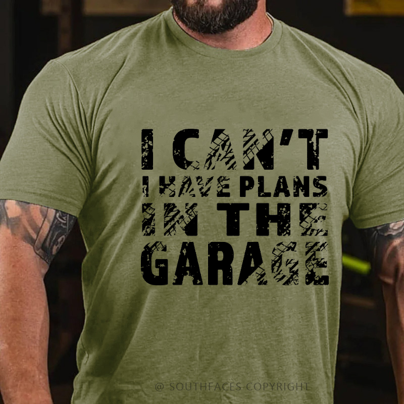 I Can't I Have Plans In The Garage T-shirt